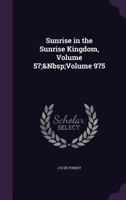 Sunrise in the Sunrise Kingdom, Volume 57;&Nbsp;Volume 975 1356741215 Book Cover
