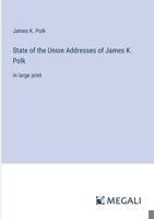 State of the Union Addresses of James K. Polk: in large print 3368337580 Book Cover