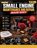 Small Engine Maintenance and Repair Made Easy: A Beginner-Friendly Visual Guide to Maintaining, Troubleshooting, and Repairing Lawn Mowers, Generators, Chainsaws, and Other Small Engines B0HKGLH56P Book Cover