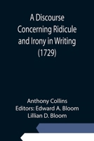 A Discourse Concerning Ridicule And Irony In Writing: In A Letter To Nathanael Marshall 1499727178 Book Cover