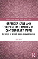 Offender Care and Support by Families in Contemporary Japan: The Nexus of Gender, Shame, and Ambivalence 0367654423 Book Cover