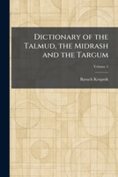 Dictionary of the Talmud, the Midrash and the Targum 1025508300 Book Cover