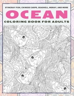 Ocean - Coloring Book for adults - Stingray fish, Chinese carps, Seashell, Moray, and more B08RCJCMD7 Book Cover