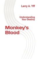 Monkey's Blood: Understanding Your Destiny B08R9V9TNH Book Cover