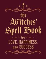 The Witches' Spell Book: For Love, Happiness, and Success 0762450819 Book Cover