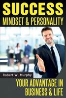 Success Mindset and Personality: Your Advantage in Business and Life 1497485002 Book Cover