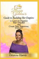 A Goal Diggin Goddess's Guide to Building Her Empire: 12 Laws to organize your Schedule and Create Your Tomorrow, TODAY. 1727642325 Book Cover