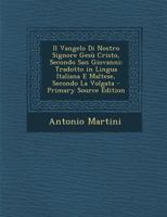 Il Vangelo Di Nostro Signore Gesù Cristo, Secondo San Giovanni: Tradotto in Lingua Italiana E Maltese, Secondo La Volgata 101848275X Book Cover