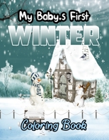 My Baby's First Winter Coloring Book: For Boys and Girls Who Really Love Winter Coloring Book - Ages 3-5, 4-8, 8-12 B08R8WSL5B Book Cover