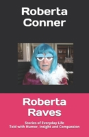 Roberta Raves: Stories of Everyday Life Told with Humor, Insight and Compassion B0B6XL6HXY Book Cover