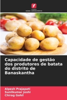 Capacidade de gestão dos produtores de batata do distrito de Banaskantha (Portuguese Edition) 6207626583 Book Cover