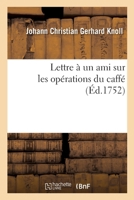 Lettre à un ami sur les opérations du caffé 2329314140 Book Cover