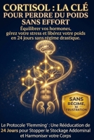 Le Cortisol : La clé pour perdre du poids sans effort: Équilibrez vos hormones, gérez votre stress et libérez votre poids en 24 jours sans régime ... et Épanouissement Personnel) (French Edition) B0GY44NN2G Book Cover