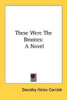 These Were the Brontes: A Novel 1163174440 Book Cover