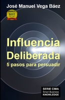 Influencia Deliberada: 5 pasos para persuadir (Spanish Edition) B0GXC5CRM6 Book Cover