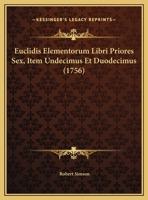 Euclidis Elementorum Libri Priores Sex, Item Undecimus Et Duodecimus (1756) 110474483X Book Cover