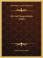Alt Und Neugriechisch (1895) 1120400678 Book Cover
