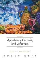 Appetizers, Entrées, and Leftovers: Poems For All Appetites B0F1Z3QQ7Q Book Cover
