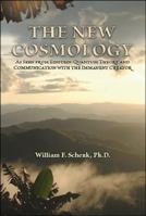 The New Cosmology: As Seen From Einstein-Quantum Theory And Communication With The Immanent Creator 1425151132 Book Cover