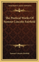 The Poetical Works Of Sumner Lincoln Fairfield 1177292599 Book Cover