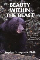 Beauty Within the Beast: Kinship With Bears in the Alaska Wilderness 1931643105 Book Cover