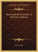 The Control Of Forest Fires At McCloud, California 1018534407 Book Cover