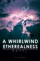 A Whirlwind Etherealness: A Novel 1514487322 Book Cover