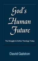 God's Human Future: The Struggle to Define Theology Today 1598151738 Book Cover