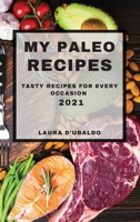 My Paleo Recipes 2021: Tasty Recipes for Every Occasion 1803504064 Book Cover