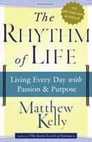 The Rhythm of Life: Living Every Day with Passion and Purpose 1929266014 Book Cover