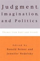 JUDGMENT, IMAGINATION, AND POLITICS: Themes From Kant and Arendt 0847699714 Book Cover