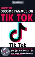 How to Become Famous on Tik Tok: A Complete Guide On How To Get More Likes And Views On Your Tiktok Videos, Increase Large Fan Base, Making Money And Becoming Famous On Tik Tok 1702604705 Book Cover