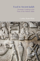 Food in Ancient Judah: Domestic Cooking in the Time of the Hebrew Bible 0367872226 Book Cover