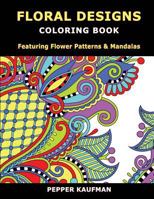 Floral Designs Coloring Book: Flower Patterns & Mandalas for Relaxation 1511952431 Book Cover