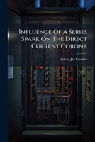Influence Of A Series Spark On The Direct Current Corona... 1271424088 Book Cover