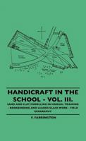 Handicraft In The School - Vol. III. - Sand And Clay Modelling In Manual Training - Bookbinding And Leaded Glass Work - Field Geography 1445507218 Book Cover