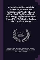 A Complete Collection of the Historical, Political, and Miscellaneous Works of John Milton, Both English and Latin: With Som[e] Papers Never Before ... Which is Prefix'd the Life of the Author: 2 1378900766 Book Cover