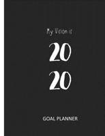 My Vision is 2020: Dream, Plan, & Achieve Your Goals (Goal Planner) 1671575199 Book Cover