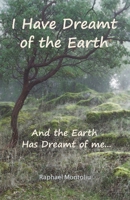 I Have Dreamt of the Earth: And the Earth Has Dreamt of Me 198226022X Book Cover