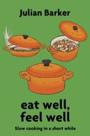 eat well, feel well: Slow Cooking in a Short While 1801521360 Book Cover