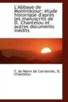 L'Abbaye de Montmajour: Étude Historique D'après les Manuscrits de D. Chantelou et Autres Documents 111305378X Book Cover