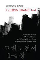 1 Corinthians 1-4: Reconstructing Its Social and Rhetorical Situation and Re-Reading It Cross-Culturally for Korean-Confucian Christians Today 1608994325 Book Cover