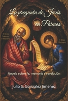 La pregunta de Jesús en Patmos: Una novela sobre fe, memoria y revelación (Spanish Edition) B0H76SY8XP Book Cover