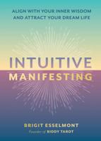 Intuitive Manifesting: Align with Your Inner Wisdom and Attract Your Dream Life 0762488247 Book Cover