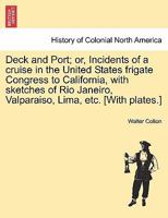 Deck and Port, or, Incidents of a Cruise in the United States Frigate Congress to California 1241313954 Book Cover