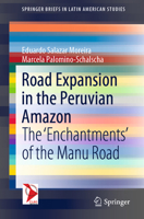Road Expansion in the Peruvian Amazon: The 'Enchantments' of the Manu Road (SpringerBriefs in Latin American Studies) 3030471810 Book Cover