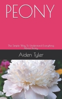 PEONY: The Simple Way To Understand Everything About Peony. B08NY15QXL Book Cover