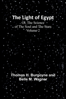The Light of Egypt; Or, The Science of the Soul and the Stars - Volume 2 9356892040 Book Cover