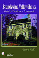 Brandywine Valley Ghosts: Haunts of Southeastern Pennsylvania 0764330411 Book Cover