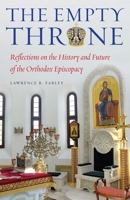 The Empty Throne: Reflections on the History and Future of the Orthodox Episcopacy 1936270617 Book Cover